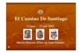 El Camino De Santiago - Gundel 2003.pdf · 2009. 11. 30. · El Camino De Santiago 13.juni - 23.juli 2003 Martin Hansen, Ellen og Arne Gundel