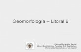 Geomorfología Litoral 2 - UCM · 2014. 6. 30. · Geomorfología – Litoral 2 Paloma Fernández García Dpto. Geodinámica. Facultad C.C. Geológicas Universidad Complutense de
