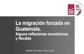 La migración forzada en Guatemala. - ICEFI · 4. Mitigar las causas estructurales que provocan la migración forzada es un reto mayúsculo pero se logrará en la medida en que el