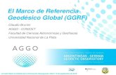 El Marco de Referencia Geodésico Global (GGRF)...El Marco de Referencia Geodésico Global (GGRF) Claudio Brunini AGGO - CONICET Facultad de Ciencias Astronómicas y Geofísicas Universidad