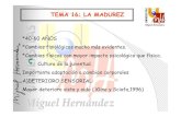 TEMA 16: LA MADUREZ - UMHumh1012.edu.umh.es/wp-content/uploads/sites/37/2013/03/... · 2013. 5. 13. · TEMA 16: LA MADUREZ *40-60 AÑOS *Cambios fisiológicos mucho más evidentes.