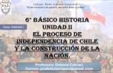 6° Básico historia Fecha 15/06/2021 Unidad II El Proceso de ......6 Básico historia Unidad II El Proceso de Independencia de Chile y la construcción de la nación. Profesora: Debora