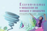 Ecofeminismos y Reducción de Riesgos y Desastres · 2021. 4. 22. · comunitaria frente a los riesgos y amenazas. Los postulados ecofeministas nos ayudan a comprender que los riesgos