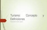 Turismo: Concepto y Definiciones · 2020. 5. 13. · FERNANDEZ FUSTER, L., (1985): Introducción a la Teoría y Técnica del turismo, Alianza Editorial, Madrid. GOBIERNO DE CANARIAS,