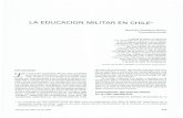 LA EDUCACION MILITAR EN CHILE* - Revista de Marina · 2021. 5. 4. · LA EDUCACION MILITAR EN CHILE* Introducción A impronta guerrera de los dos pueblos que, en su encuentro, dieron