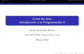 Curso de Java Introducción a la Programación IIlaurel.datsi.fi.upm.es/_media/docencia/cursos/java/... · 2012. 10. 8. · Curso de Java Introducci on a la Programaci on II Jaime