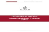 Plan Institucional 2014-2018 Instituto Jalisciense de la ......del Estado, en un Instituto Jalisciense de la Vivienda, bajo la órbita del mejoramiento de la vivienda popular y de