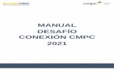 MANUAL DESAFÍO CONEXIÓN CMPC 2021 · 2021. 7. 1. · enviar 2 informes, los cuales indicarán el estado de avance del proyecto. 6 ... y una PPT, las cuales serán enviadas a más