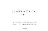 ISOINMUNIZACION Rh - sld.cu · 2015. 7. 21. · ISOINMUNIZACION Rh Se produce en 17% gestantes Rh D– y feto Rh D+ .Si no se administra inmunoglobulina - 90% durante parto - 10%