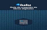Guía de creación de libros digitales - Lulu.com · 2021. 2. 25. · seguir nuestras Directrices para distribución global de libros digitales en inglés. Tabla de contenidos para