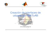Creación de interfaces de usuario con MATLABvero0304/HCPM/GUI_Matlab.pdf · 2013. 5. 24. · Matlab) pudiendo ser distribuídoa usuarios finales • Otras opciones son la integración