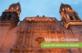 México Colonial - CEAV · 2021. 3. 31. · des coloniales. Los nombres de Zacatecas, Puebla, Guanajuato o San Miguel de Allende resonaban poderosamente en mi mente a medida que se