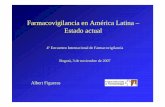 Farmacovigilancia en América Latina – Estado actual · 2017. 3. 29. · Estado actual 4º Encuentro Internacional de Farmacovigilancia Bogotá, 3 de noviembre de 2007 Albert Figueras.