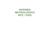 INTERÉS METROLÓGICO NTC 17025 - saludcapital.gov.co · 2019. 10. 22. · NTC 17025. ASEGURAR LA CALIDAD DE LOS RESULTADOS Método Analítico Requisitos Equipos Control y Seguimiento
