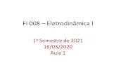 FI 008 –Eletrodinâmica Iemiranda/fi008/aula1/aula1...Cap. 6 (4 aulas) (Notas de aula) 06/04 - (video da aula) Equações de Maxwell: conservação da carga elétrica, potenciais
