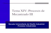 Tema XIV: Procesos de Mecanizado III193.144.52.16/docencia/din-proind/docs/TemaXIV.pdf · 2010. 5. 13. · Procesos Industriales - Tema XIV: Procesos de Mecanizado (III). 3 Taladrado