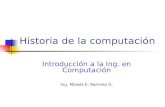 Introducción a la Ing. en Computaciónmerg/prope/historia.pdf · una tarjeta perforada en cada paso. MERG 17 Ventajas obtenidas Velocidad. Las instrucciones se leían directamente