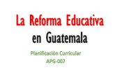 La Reforma Educativa en Guatemala · 2017. 8. 3. · reforma educativa a la que entre otras orientaciones, le señala las siguientes: a. Acuerdos sobre identidad y derechos de los
