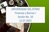 UNIVERSIDAD DEL ISTMO Finanzas y Bancas I Sesión No. 10 12.07