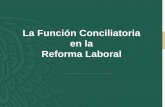 La Función Conciliatoria en la Reforma Laboral