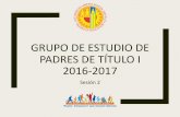 GRUPO DE ESTUDIO DE PADRES DE TÍTULO I 2016-2017