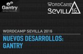 WORDCAMP SEVILLA 2016 NUEVOS DESARROLLOS: GANTRY