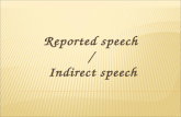 Reported speech / Indirect speech. Direct speech Indirect speech Contamos lo que alguien ha dicho sin hacer ningún cambio en sus palabras. Contamos lo.