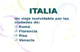 ITALIA Un viaje inolvidable por las ciudades de: Roma Roma Florencia Florencia Pisa Pisa Venecia Venecia.
