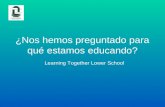 Nos hemos preguntado para qu© estamos educando? Learning Together Lower School