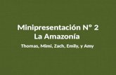 Minipresentaci³n N 2 La Amazon­a Thomas, Mimi, Zach, Emily, y Amy